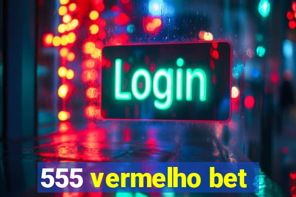 555 vermelho bet